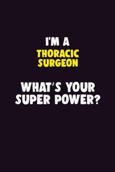 Paperback I'M A Thoracic surgeon, What's Your Super Power?: 6X9 120 pages Career Notebook Unlined Writing Journal Book