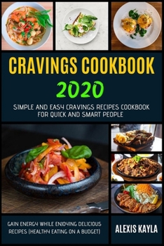 Paperback Cravings Cookbook 2020: Simple And Easy Cravings Recipes Cookbook For Quick And Smart People - Gain Energy While Enjoying Delicious Recipes (H Book