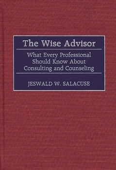 Hardcover The Wise Advisor: What Every Professional Should Know about Consulting and Counseling Book