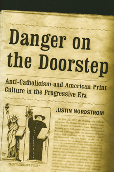 Paperback Danger on the Doorstep: Anti-Catholicism and American Print Culture in the Progressive Era Book