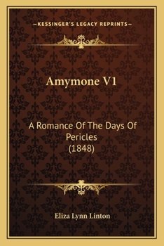 Amymone V1: A Romance Of The Days Of Pericles