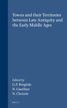 Hardcover Towns and Their Territories Between Late Antiquity and the Early Middle Ages Book