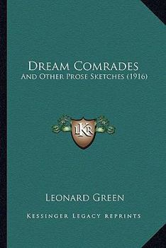 Paperback Dream Comrades: And Other Prose Sketches (1916) Book