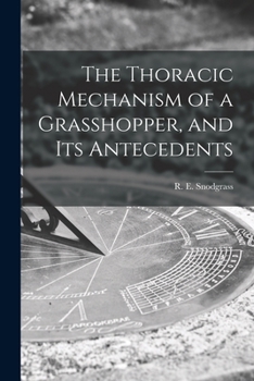 Paperback The Thoracic Mechanism of a Grasshopper, and Its Antecedents Book