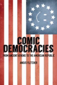 Hardcover Comic Democracies: From Ancient Athens to the American Republic Book