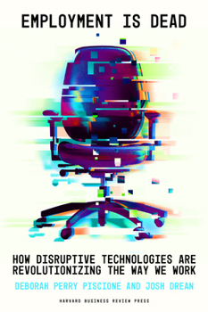 Hardcover Employment Is Dead: How Disruptive Technologies Are Revolutionizing the Way We Work Book