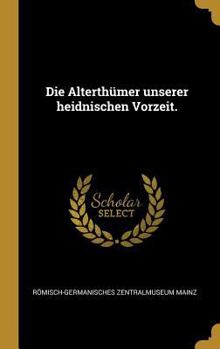 Hardcover Die Alterthümer unserer heidnischen Vorzeit. [German] Book