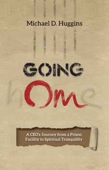 Hardcover Going Om: A CEO's Journey from a Prison Facility to Spiritual Tranquility Book