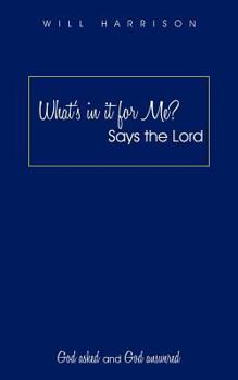Paperback What's in It for Me? Says the Lord: God Asked and God Answered Book