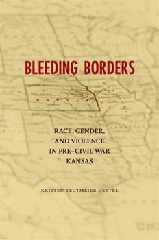 Paperback Bleeding Borders: Race, Gender, and Violence in Pre-Civil War Kansas Book