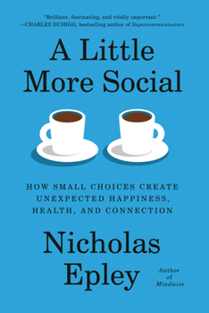 Hardcover A Little More Social: How Small Choices Create Unexpected Happiness, Health, and Connection Book