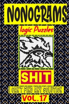 Paperback Nonogram logic Puzzle Shit I can't Find Any Solution: Japanese Crossword Picture Logic Puzzles giddlers logic puzzles Book