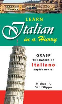 Paperback Learn Italian in a Hurry: Grasp the Basics of Italian Rapidamente! Book