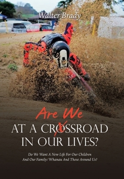 Hardcover Are We At A Crossroad In Our Lives?: Do We Want A New Life For Our Children And Our Family/Whanau And Those Around Us? Book