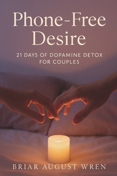 Paperback Phone-Free Desire: 21 Days of Dopamine Detox for Couples Book