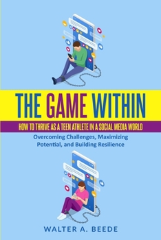 Paperback The Game Within: How to Thrive as a Teen Athlete in a Social Media World Book