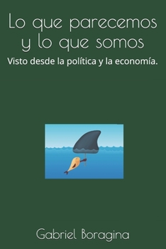 Paperback Lo que parecemos y lo que somos: Visto desde la política y la economía. [Spanish] Book