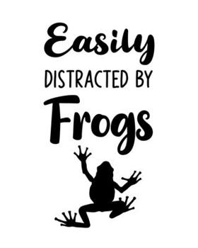 Paperback Easily Distracted By Frogs: Frog Gift for People Who Love Frogs - Funny Saying on Cover Black and White Cover Design - Blank Lined Journal or Note Book