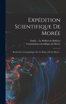 Hardcover Expédition Scientifique De Morée: Recherches Géographiques Sur Les Ruines De La Morée... [French] Book