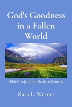 God's Goodness in a Fallen World: Bible Study on the Book of Genesis