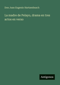 Paperback La madre de Pelayo, drama en tres actos en verso [Spanish] Book