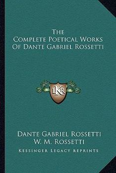 Paperback The Complete Poetical Works of Dante Gabriel Rossetti Book