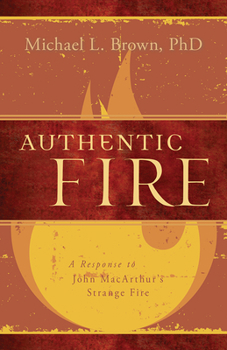 Paperback Authentic Fire: A Response to John Macarthur's Strange Fire Book