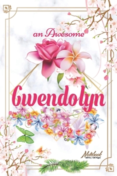 Paperback An Awesome Gwendolyn Journal: Awesome (Diary, Notebook) Personalized Custom Name - Flowers (6 x 9 - Blank Lined 120 Pages A Wonderful Journal for an Book