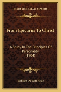 Paperback From Epicurus To Christ: A Study In The Principles Of Personality (1904) Book