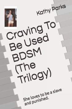 Paperback Craving To Be Used BDSM (The Trilogy): She loves to be a slave and punished. Book