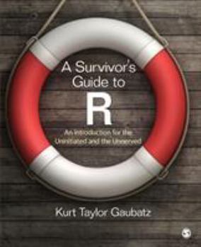 Paperback A Survivor′s Guide to R: An Introduction for the Uninitiated and the Unnerved Book