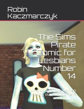 Paperback The Sims Pirate Comic for Lesbians Number 14: Who doesn't love women making out with women? Book