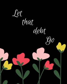 Paperback Let That Debt Go: Personal Monthly Budget Planner And Account Debt Savings Trackers Book