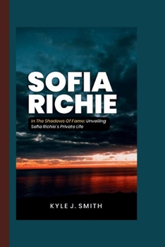 Paperback Sofia Richie: In the Shadows of Fame: Unveiling Sofia Richie's Private Life Book