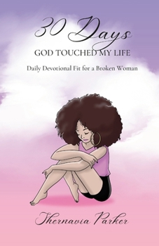 Paperback 30 Days God Touched My Life: Daily Devotional Fit for a Broken Woman Book