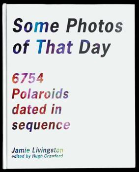 Hardcover Some Photos of That Day 6754 Polaroids Dated in Sequence Book