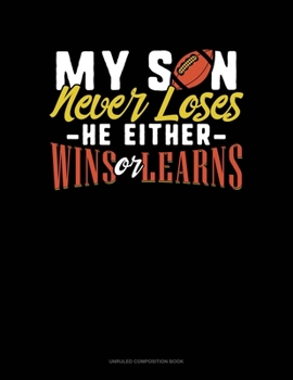 Paperback My Son Never Loses He Either Wins Or Learns: Unruled Composition Book