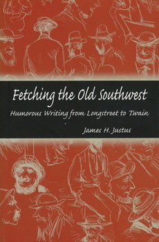 Hardcover Fetching the Old Southwest: Humorous Writing from Longstreet to Twain Book