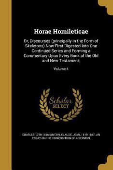 Paperback Horae Homileticae: Or, Discourses (principally in the Form of Skeletons) Now First Digested Into One Continued Series and Forming a Comme Book