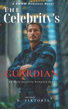 Paperback The Celebrity's Guardian: A Steamy BWWM interracial Multicultural Alpha Male Enemies to Lovers Opposite Attract Romance Book