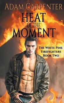 Heat of the Moment - Book #2 of the White Pine Firefighters