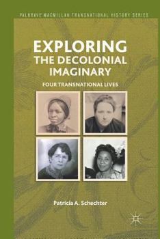 Paperback Exploring the Decolonial Imaginary: Four Transnational Lives Book