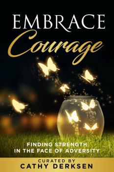 Paperback Embrace Courage: Finding Strength in the Face of Adversity Book