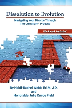 Paperback Dissolution to Evolution: Navigating Your Divorce Through the Consilium(r) Process Volume 1 Book