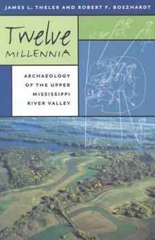 Paperback Twelve Millennia: Archaeology of the Upper Mississippi River Valley Volume 1 Book
