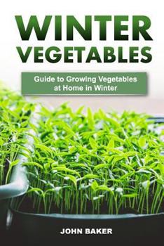 Paperback Winter Vegetables: Guide to Growing Vegetables at Home in Winter Book