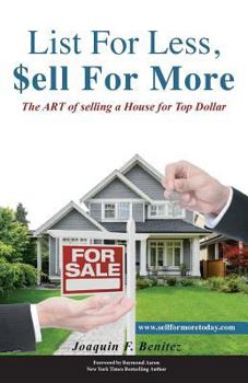 List for Less, Sell for More: The Art of Selling a House for Top Dollar
