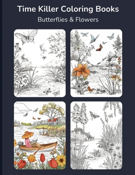 Time Killer Coloring Books: Butterflies & Flowers: A calming, coloring adventure for teen and adult relaxation.