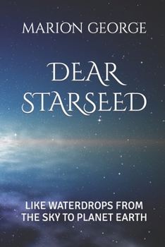 Paperback Dear Starseed: Like Waterdrops from the Sky to Planet Earth Book