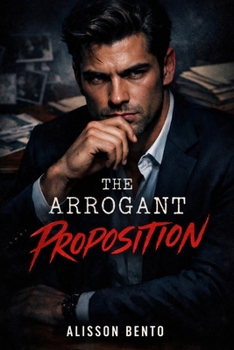 The Arrogant Proposition: An Accidental Pregnancy Office Romance (Bound by a Baby)